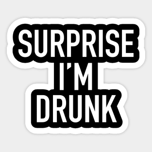 surprise i'm drunk Sticker